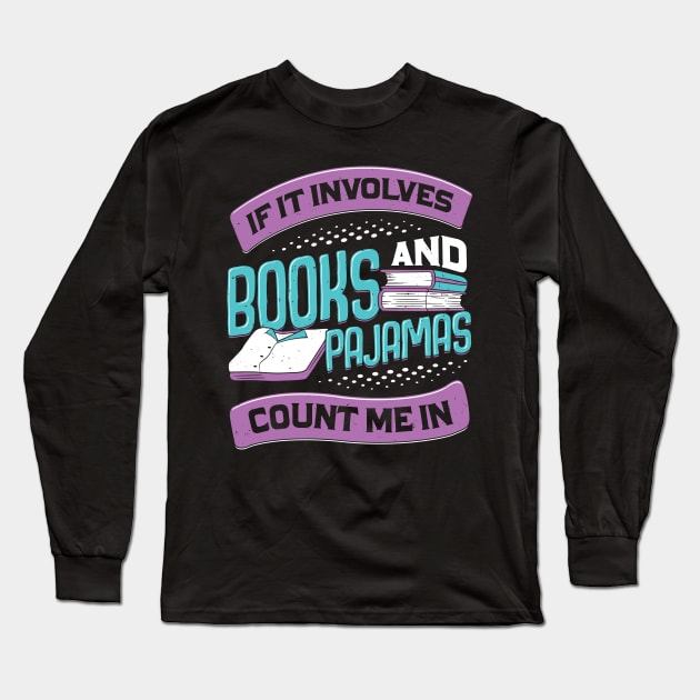 If It Involves Books And Pajamas Count Me In Long Sleeve T-Shirt by Dolde08